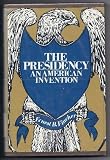 The Presidency: An American Invention