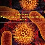 Puswhisperer: A Year in the Life of an Infectious Disease Doc 1.3