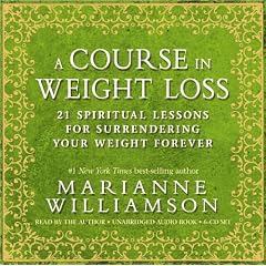 A Course in Weight Loss 6-Cd: 21 Spiritual Lessons for Surrendering Your Weight Forever