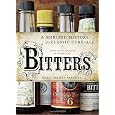 Bitters: A Spirited History of a Classic Cure-All, with Cocktails, Recipes, and Formulas
