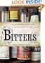 Bitters: A Spirited History of a Classic Cure-All, with Cocktails, Recipes, and Formulas