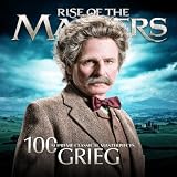 Grieg - 100 Supreme Classical Masterpieces: Rise of the Masters