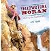 Yellowstone Moran: Painting the American West