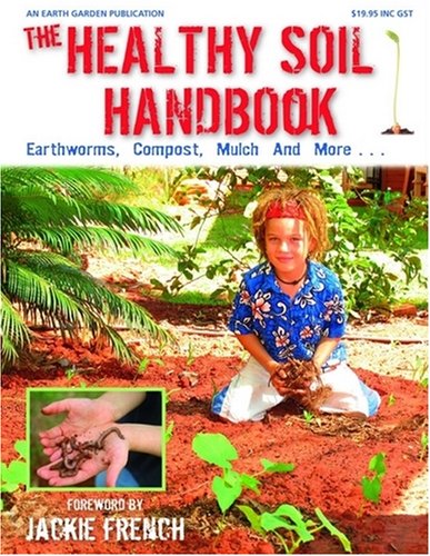 The Healthy Soil Handbook: Earthworms, Compost, Mulch, and More