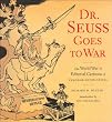 Dr.Seuss Goes to War: The World War II Editorial Cartoons of Theodor Seuss Geisel