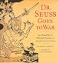 Dr. Seuss Goes to War: The World War II Editorial Cartoons of Theodor Seuss Geisel