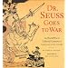 Dr. Seuss Goes to War: The World War II Editorial Cartoons of Theodor Seuss Geisel