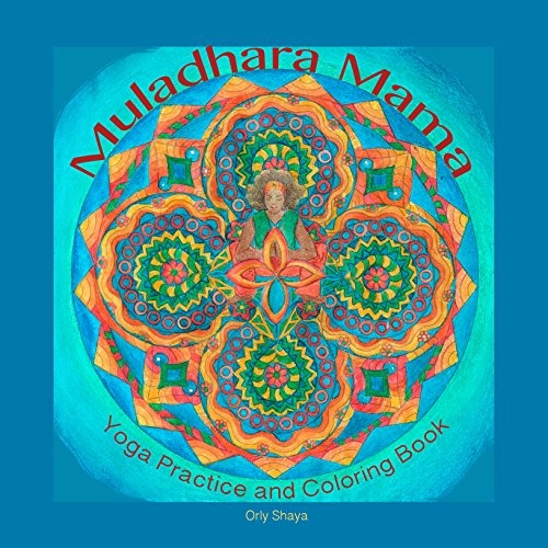 Adult coloring book: Mandala Yoga First Chakra - Muladhara: The Foundation Center - Practice and internalization with the mandalas, uniting yoga and a ... chakra (Mandala-yoga coloring book Book 1), by Orly Shaya