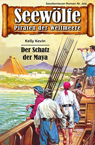 Seewölfe - Piraten der Weltmeere 104: Der Schatz der Maya (German Edition)