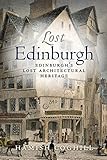 Lost Edinburgh : Edinburgh's lost architetural heritage