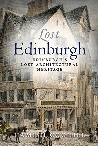 Lost Edinburgh: Edinburgh’s Lost Architectural Heritage