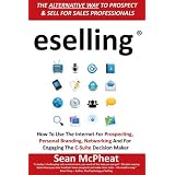 eselling: The Alternative Way to Prospect and Sell for Sales Professionals: How to Use the Internet for Prospecting, Personal Branding, Networking and for Engaging the C-Suite Decision Makerby Sean McPheat
