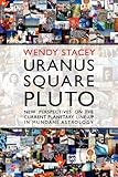 Uranus square Pluto : new perspectives on the current planetary line-up in mundane astrology