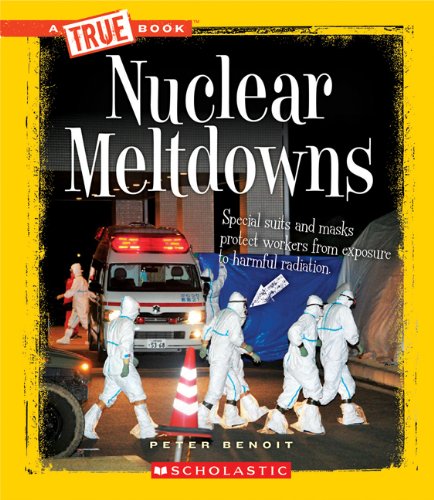 Nuclear Meltdowns (True Books)