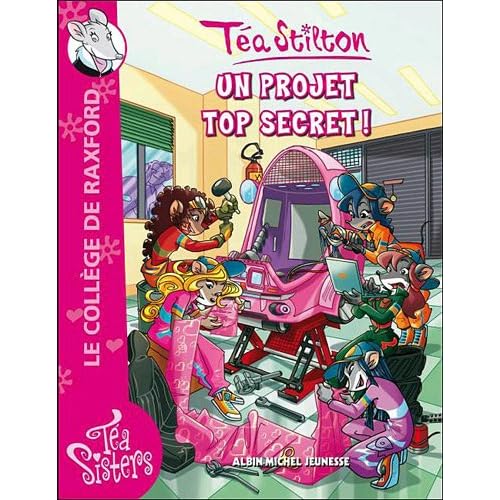T a Sisters - Le college de Raxford, Tome 5 : Un projet top secret ! Tea Stilton
