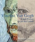 Vincent Van Gogh: A Self-Portrait in Art and Letters