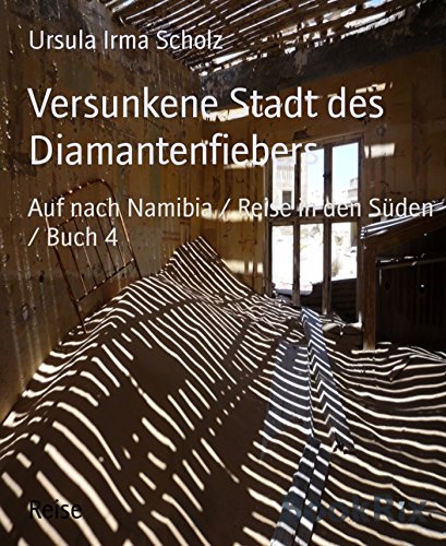 Versunkene Stadt des Diamantenfiebers: Auf nach Namibia / Reise in den Süden / Buch 4 (German Edition)
