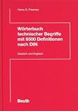 W&ouml;rterbuch technischer Begriffe mit 6500 Definitionen nach DIN - Deutsch und Englisch - Henry G. Freeman