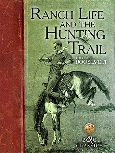 Ranch Life and the Hunting Trail (B&C Classics)