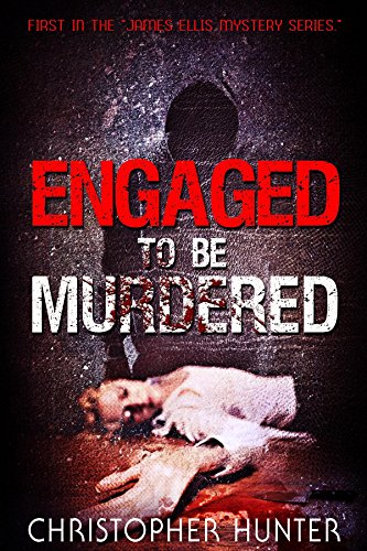 Engaged To Be Murdered (The James Ellis Mystery Series)