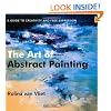 The Art of Abstract Painting: A Guide to Creativity and Free Expression