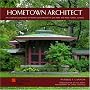 Hometown Architect: The Complete Buildings of Frank Lloyd Wright in Oak Park And River Forest, Illinois