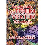 Die Traumvektor Tetralogie - IV.Interferenzvon "Jeamy Lee"