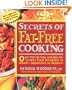 Secrets of Fat-Free Cooking : Over 150 Fat-Free and Low-Fat Recipes from Breakfast to Dinner-Appetizers to Desserts