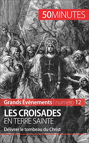 Les croisades en Terre sainte: Délivrer le tombeau du Christ (Grands Événements t. 12) (French Edition)