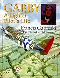 Gabby: A Fighter Pilot's Life (Schiffer Military History)