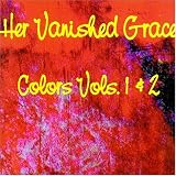 Her Vanished Grace - Colors, Vols. 1 & 2