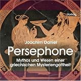 Persephone: Mythos und Wesen einer griechischen Mysteriengottheit