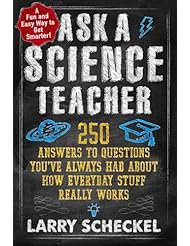 Book: Ask a Science Teacher: 250 Answers to Questions Youve Always Had About How Everyday Stuff Really Works - The Experiment