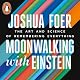 Moonwalking with Einstein: The Art and Science of Remembering Everything