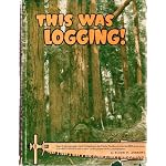 This Was Logging  Selected Photographs of Darius Kinsey book cover