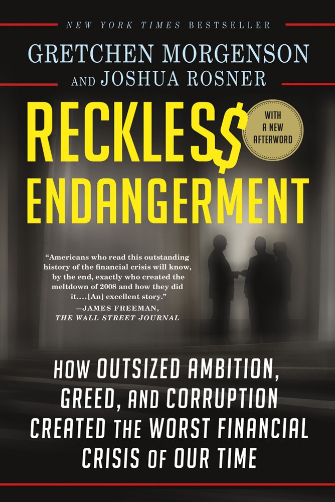 Reckless Endangerment: How Outsized Ambition, Greed, and ...