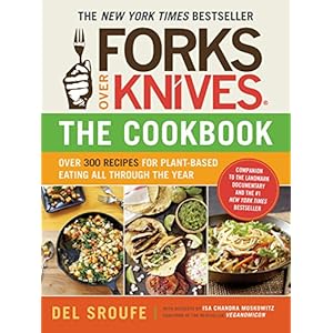 Forks Over Knives - The Cookbook: Over 300 Recipes for Plant-Based Eating All Through the Year
