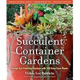 Succulent Container Gardens: Design Eye-Catching Displays with 350 Easy-Care Plants