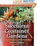 Succulent Container Gardens: Design Eye-Catching Displays with 350 Easy-Care Plants
