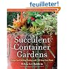 Succulent Container Gardens: Design Eye-Catching Displays With 350 Easy-Care Plants
