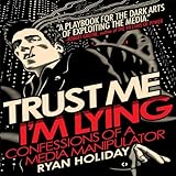 Trust Me, I'm Lying: Confessions of a Media Manipulator