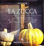 La zucca. Dalle ricette più antiche all'arte culinaria di Arneo Nizzoli e dei più celebri cuochi d'Italia (Sapori da riscoprire)