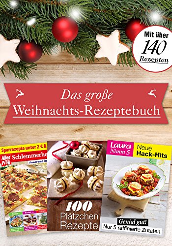 Das große Weihnachts-Rezeptebuch: Alles für die Frau Schlemmerheft Nr.  32, 100 Plätzchen Rezepte, Laura Nimm 5 Neue Hack-Hits (German Edition)