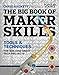 The Big Book of Maker Skills (Popular Science): Tools & Techniques for Building Great Tech Projects