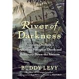 River of Darkness: Francisco Orellana's Legendary Voyage of Death and Discovery Down the Amazon