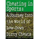Cheating in Sports: A Journey Into the World of  Low-Down Dirty Cheats