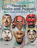 Mexican Masks and Puppets: Master Carvers of the Sierra De Puebla