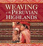 Weaving in the Peruvian Highlands: Dreaming Patterns, Weaving Memories