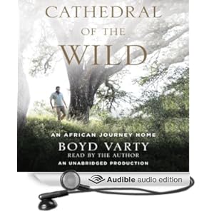 Cathedral of the Wild - An African Journey Home - Boyd Varty