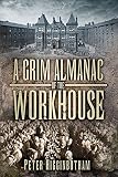 The workhouse : the people, the places, the life behind doors